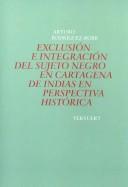 Tapa de Exclusión e integración del sujeto negro en Cartagena de Indias en perspectiva histórica