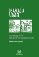 Tapa de De Arcadia a Babel : naturaleza y ciudad en la literatura hispanoamericana