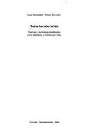 Tapa de Todas las islas la isla : nuevas y novísimas tendencias en la literatura y cultura de Cuba