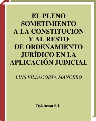 Tapa de El pleno sometimiento a la constitución y al resto de ordenamiento jurídico en la aplicación judicial del derecho