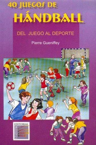 Tapa de 40 juegos de hándball : del juego al deporte