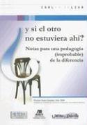 Tapa de ¿Y si el otro no estuviera ahí? : notas para una pedagogía (improbable) de la diferencia