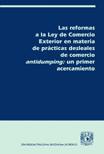 Tapa de Las reformas a la Ley de comercio exterior en materia de prácticas desleales de comercio antidumping un primer acercamiento