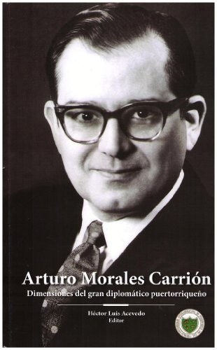 Tapa de Arturo Morales Carrión : dimensiones del gran diplomático puertorriqueño
