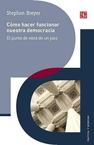 Tapa de Cómo hacer funcionar nuestra democracia : el punto de visa de un juez