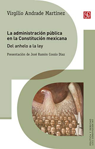 Tapa de La administración pública en la Constitución mexicana : del anhelo a la ley