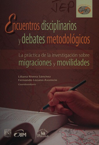 Tapa de Encuentros disciplinarios y debates metodológicos : la práctica de la investigación sobre migraciones y movilidades