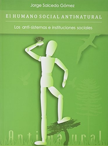 Tapa de El humano social anti-natural : los anti-sistemas e instituciones sociales