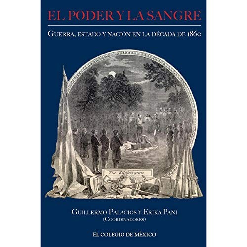 Tapa de El poder y la sangre : guerra, estado y nación en la década de 1860