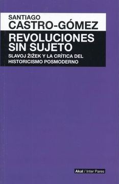 Tapa de Revoluciones sin sujeto : Slavoj Zizek y crítica del historicismo postmoderno