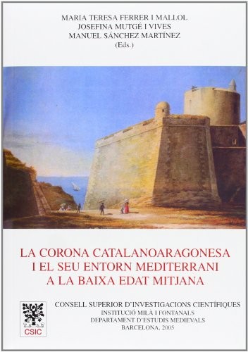 Tapa de La Corona Catalanoaragonesa i el seu entorn mediterrani a la baixa Edat Mitjana. Actes del Seminari celebrat a Barcelona novembre 2003