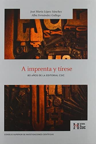 Tapa de A imprenta y tírese : 80 años de Editorial CSIC