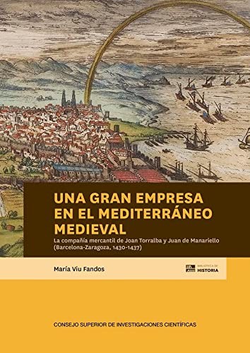 Tapa de Una gran empresa en el Mediterráneo medieval : la compañía mercantil de Joan Torralba y Juan de Manariello (Barcelona-Zaragoza, 1430-1437)