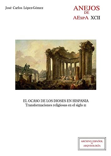Tapa de El ocaso de los dioses en Hispania : transformaciones religiosas en el siglo III