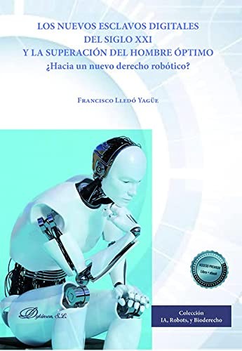 Tapa de Los nuevos esclavos digitales del siglo XXI y la superación del hombre óptimo : ¿hacia un nuevo derecho robótico?
