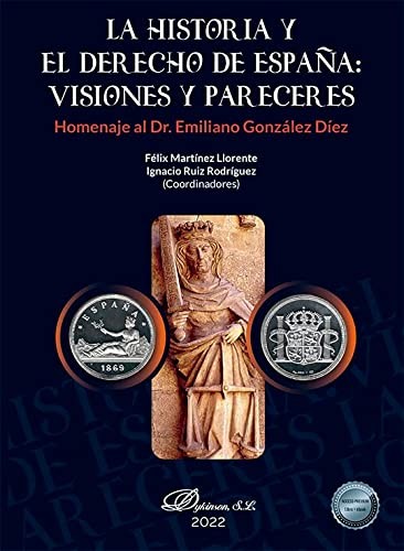 Tapa de La historia y el Derecho de España : visiones y pareceres : homenaje al Dr. Emiliano González Díez