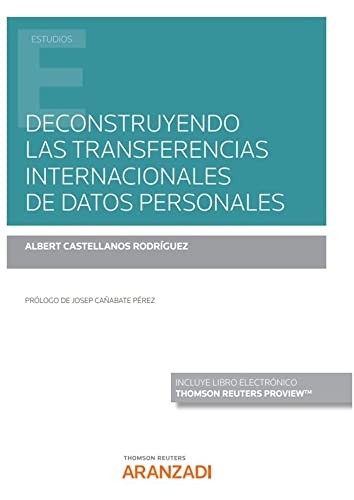 Tapa de Deconstruyendo las transferencias internacionales de datos personales : desprotección en los Estados Unidos de América y el entorno asiático