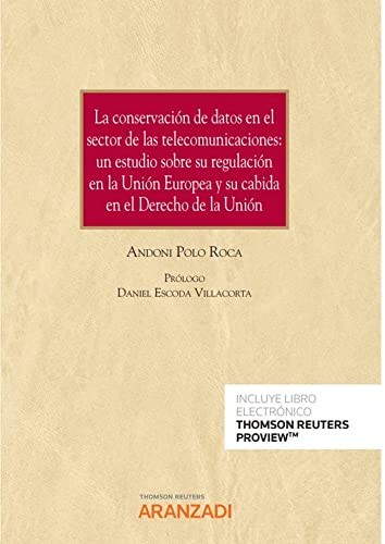 Tapa de La conservación de datos en el sector de las telecomunicaciones : un estudio sobre su regulación en la Unión Europea y su cabida en el Derecho de la Unión