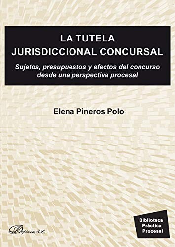 Tapa de La tutela jurisdiccional concursal : sujetos, presupuestos y efectos del concurso desde una perspectiva procesal