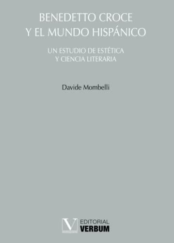 Tapa de Benedetto Croce y el mundo hispánico : un estudio de estética y ciencia literaria