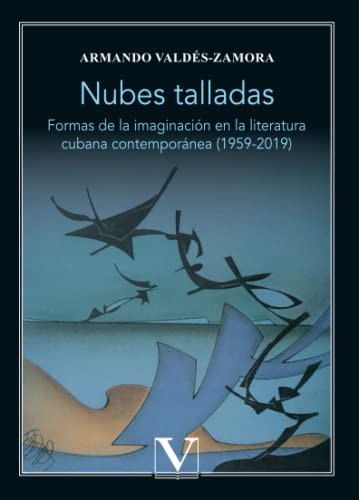 Tapa de Nubes talladas : formas de la imaginación en la literatura cubana contemporánea (1959-2019)