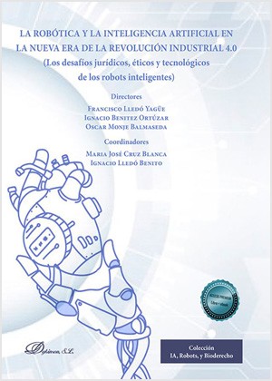 Tapa de La robótica y la inteligencia artificial en la nueva era de la revolución industrial 4.0 : los desafíos jurídicos, éticos y tecnológicos de los robots inteligentes