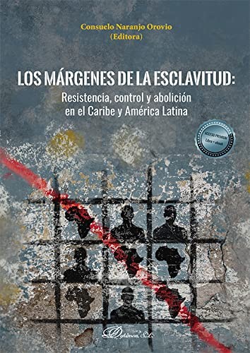 Tapa de Los márgenes de la esclavitud: resistencia, control y abolición en el Caribe y América Latina