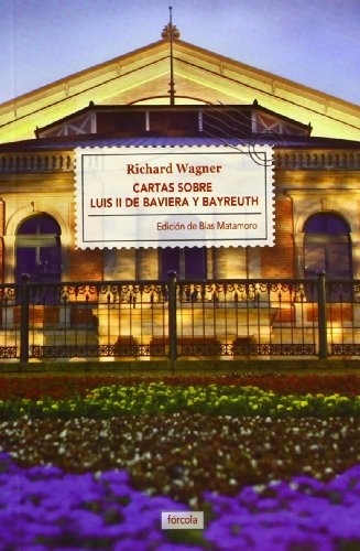 Tapa de Cartas sobre Luis II de Baviera y Bayreuth : seguido de La casa de los festivales escénicos de Bayreuth