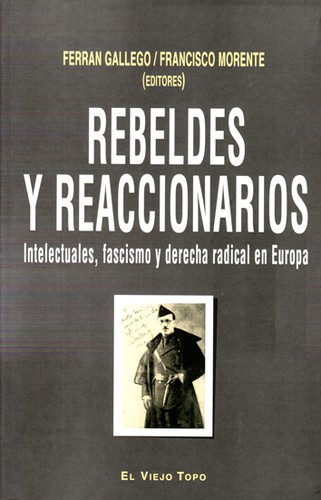 Tapa de Rebeldes y reaccionarios : intelectuales, fascismo y derecha radical en Europa