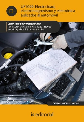 Tapa de Electricidad, electromagnetismo y electrónica aplicados al automóvil : mantenimiento de los sistemas eléctricos y electrónicos de vehículos (UF1039)