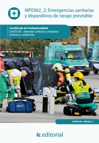 Tapa de Emergencias sanitarias y dispositivos de riesgo previsible : atención sanitaria a múltiples víctimas y catástrofes (MF0362_2)