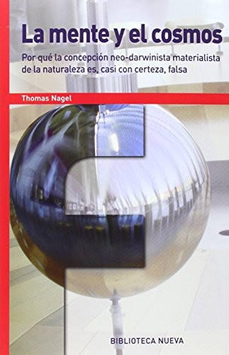 Tapa de La mente y el cosmos : por qué la concepción neo-darwinista materialista de la naturaleza es, casi con certeza, falsa