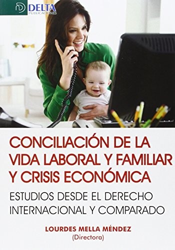 Tapa de Conciliación de la vida laboral y familiar y crisis económica : estudios desde el derecho internacional y comparado