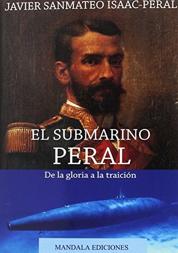 Tapa de El submarino Peral : de la gloria a la traición