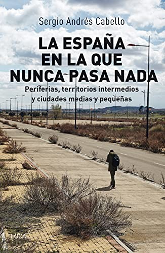 Tapa de La España en la que nunca pasa nada : periferias, territorios intermedios y ciudades medias y pequeñas