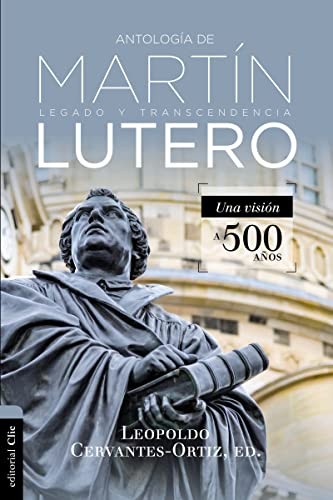 Tapa de Antología de Martín Lutero : legado y transcendencia. Una visión a 500 años