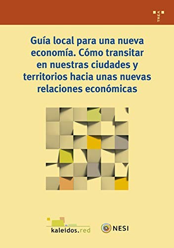 Tapa de Guía local para una nueva economía : cómo transitar en nuestras ciudades y territorios hacia unas nuevas relaciones económicas