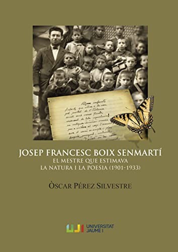 Tapa de Josep Francesc Boix Senmartí : el mestre que estimava la natura i la poesia (1901-1933)