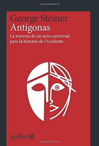 Tapa de Antígonas : la travesía de un mito occidental por la historia de Occidente