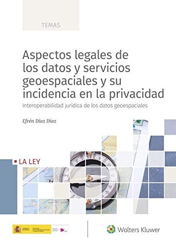 Tapa de Aspectos legales de los datos y servicios geoespaciales y su incidencia en la privacidad : interoperabilidad jurídica de los datos geoespaciales