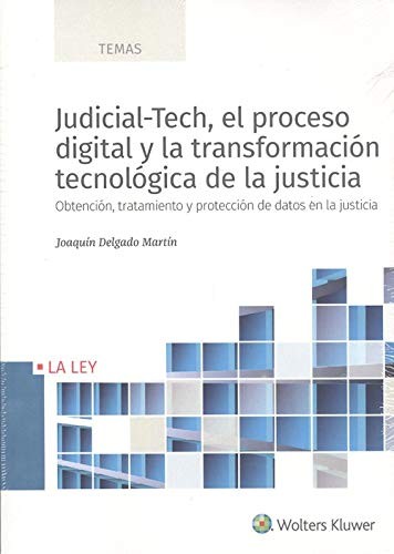 Tapa de Judicial-Tech, el proceso digital y la transformación tecnológica de la justicia : Obtención, tratamiento y protección de datos en la justicia