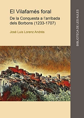 Tapa de El Vilafamés foral : de la conquesta a l'arribada dels Borbons (1233-1707)