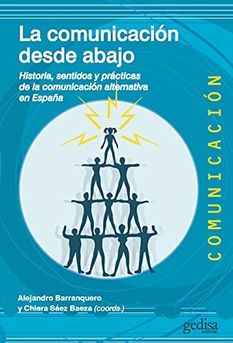 Tapa de La comunicación desde abajo : historia, sentidos y prácticas de la comunicación alternativa en España