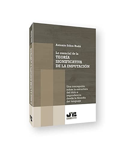 Tapa de Lo esencial de la Teoría significativa de la imputación : Una concepción sobre la estructura del dolo e imprudencia desde la filosofía del lenguaje