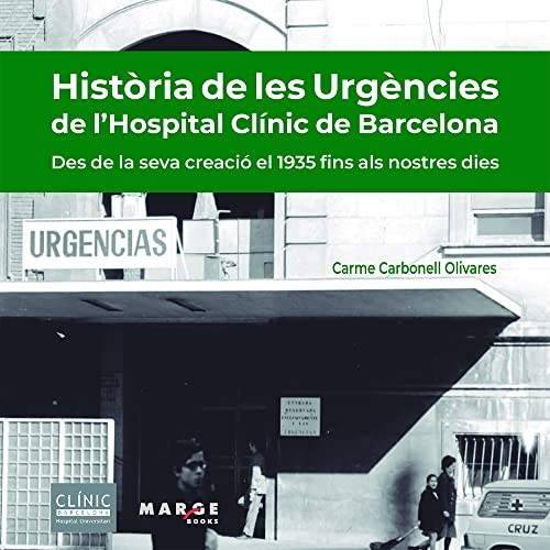Tapa de Hist©ria de les Urgències de l'Hospital Clínic de Barcelona : des de la seva creació el 1935 fins als nostres dies