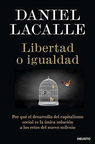 Tapa de Libertad o igualdad : por qué el desarrollo del capitalismo social es la única solución a los retos del nuevo milenio