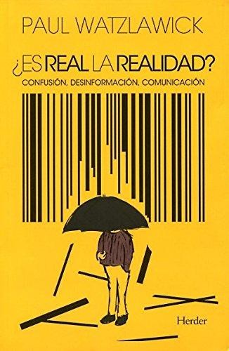 Tapa de Es real la realidad? : confusión, desinformación, comunicación