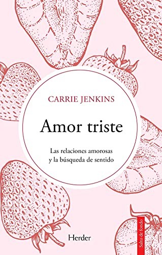 Tapa de Amor triste : las relaciones amorosas y la búsqueda de sentido