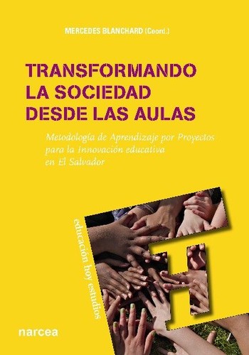 Tapa de Transformando la sociedad desde las aulas : metodología de aprendizaje por proyectos para la innovación educativa en El Salvador