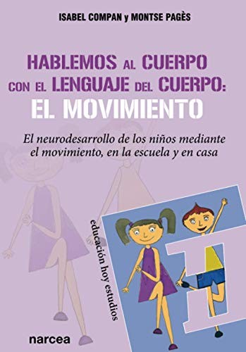 Tapa de Hablemos al cuerpo con el lenguaje del cuerpo : el movimiento : el neurodesarrollo de los niños mediante el movimiento en la escuela y en casa
